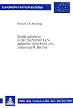 Grossstadtelend in Der Deutschen Lyrik Zwischen Arno Holz Und Johannes R. Becher