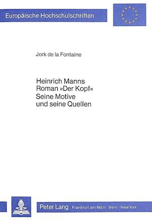 Heinrich Manns Roman -Der Kopf-. Seine Motive Und Seine Quellen