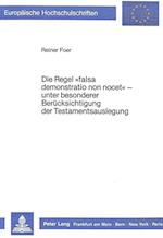 Die Regel -Falsa Demonstratio Non Nocet- - Unter Besonderer Beruecksichtigung Der Testamentsauslegung