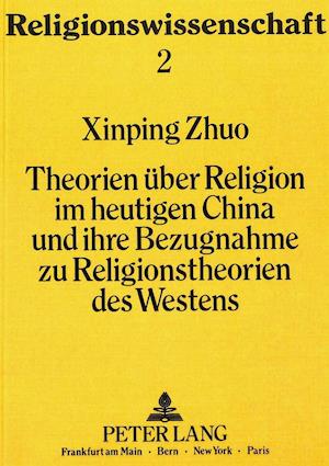 Theorien Ueber Religion Im Heutigen China Und Ihre Bezugnahme Zu Religionstheorien Des Westens