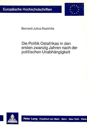 Die Politik Ostafrikas in Den Ersten Zwanzig Jahren Nach Der Politischen Unabhaengigkeit