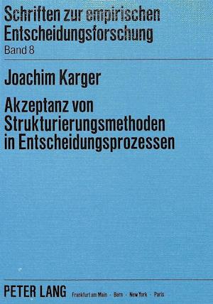 Akzeptanz Von Strukturierungsmethoden in Entscheidungsprozessen