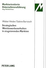 Strategisches Wettbewerbsverhalten in Stagnierenden Maerkten