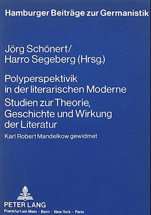 Polyperspektivik in Der Literarischen Moderne. Studien Zur Theorie, Geschichte Und Wirkung Der Literatur