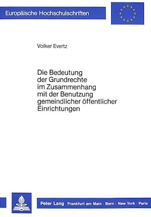 Die Bedeutung Der Grundrechte Im Zusammenhang Mit Der Benutzung Gemeindlicher Oeffentlicher Einrichtungen