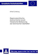 Regionalpolitische, Oekonomische Sowie Fiskalische Bedeutung Der Bremischen Seehaefen