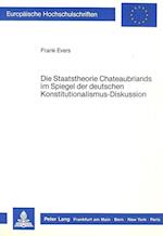 Die Staatstheorie Chateaubriands Im Spiegel Der Deutschen Konstitutionalismus-Diskussion