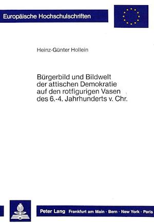 Buergerbild Und Bildwelt Der Attischen Demokratie Auf Den Rotfigurigen Vasen Des. 6.-4. Jahrhunderts VOR Christus