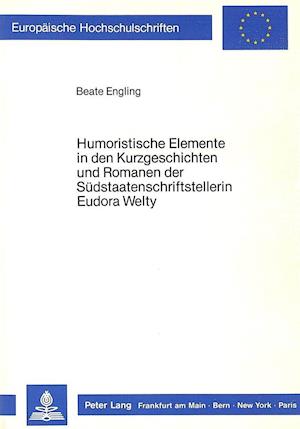 Humoristische Elemente in Den Kurzgeschichten Und Romanen Der Suedstaatenschriftstellerin Eudora Welty