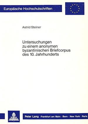 Untersuchungen Zu Einem Anonymen Byzantinischen Briefcorpus Des 10. Jahrhunderts