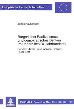 Buergerlicher Radikalismus Und Demokratisches Denken Im Ungarn Des 20. Jahrhunderts