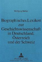 Biographisches Lexikon Zur Geschichtswissenschaft in Deutschland, Oesterreich Und Der Schweiz