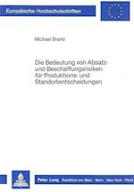 Die Bedeutung Von Absatz- Und Beschaffungsrisiken Fuer Produktions- Und Standortentscheidungen