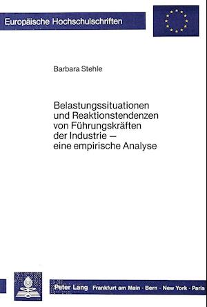 Belastungssituationen Und Reaktionstendenzen Von Fuehrungskraeften Der Industrie