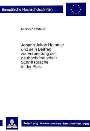 Johann Jakob Hemmer und sein Beitrag zur Verbreitung der neuhochdeutschen Schriftsprache in der Pfalz