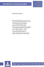 Portfoliotheoretische Untersuchungen Zum Einfluss Von Erwartungsbildungen Auf Die Zins- Und Laufzeitstruktur Des Kapitalmarktes