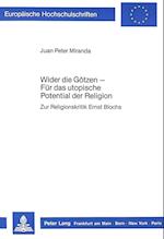 Wider Die Goetzen - Fuer Das Utopische Potential Der Religion