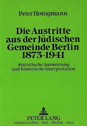Die Austritte Aus Der Juedischen Gemeinde Berlin 1873-1941