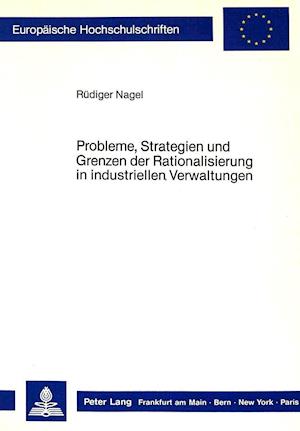 Probleme, Strategien Und Grenzen Der Rationalisierung in Industriellen Verwaltungen