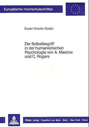 Der Selbstbegriff in Der Humanistischen Psychologie Von A. Maslow Und C. Rogers