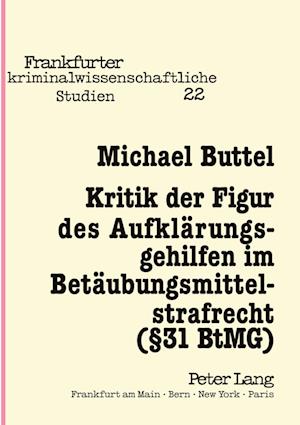 Kritik Der Figur Des Aufklaerungsgehilfen Im Betaeubungsmittelstrafrecht ( 31 Btmg)