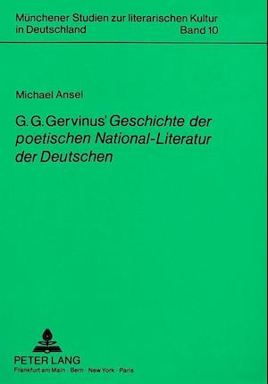 G.G. Gervinus' Geschichte Der Poetischen National-Literatur Der Deutschen