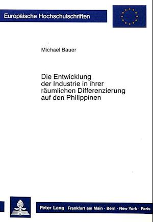 Die Entwicklung Der Industrie in Ihrer Raeumlichen Differenzierung Auf Den Philippinen