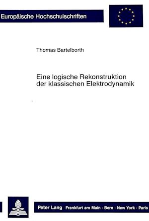 Eine Logische Rekonstruktion Der Klassischen Elektrodynamik