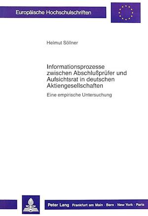 Informationsprozesse Zwischen Abschlusspruefer Und Aufsichtsrat in Deutschen Aktiengesellschaften