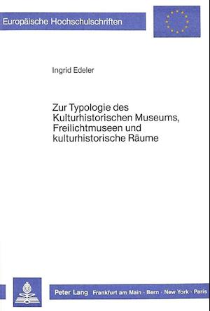 Zur Typologie Des Kulturhistorischen Museums, Freilichtmuseen Und Kulturhistorische Raeume