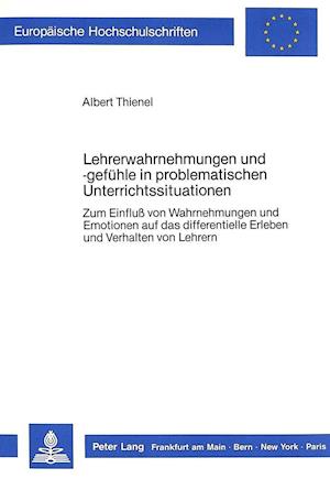 Lehrerwahrnehmungen Und -Gefuehle in Problematischen Unterrichtssituationen