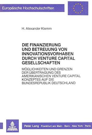 Die Finanzierung Und Betreuung Von Innovationsvorhaben Durch Venture Capital Gesellschaften