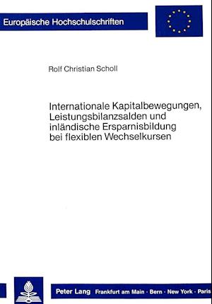 Internationale Kapitalbewegungen, Leistungsbilanzsalden Und Inlaendische Ersparnisbildung Bei Flexiblen Wechselkursen