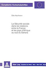 La Securite Sociale Dans Les Relations Entre La France Et Les Pays D'Afrique Au Sud Du Sahara