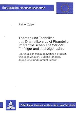 Themen Und Techniken Des Dramatikers Luigi Pirandello Im Franzoesischen Theater Der Fuenfziger Und Sechziger Jahre
