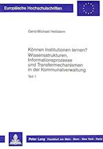 Koennen Institutionen Lernen?. Wissensstrukturen, Informationsprozesse Und Transfermechanismen in Der Kommunalverwaltung