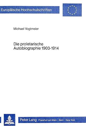 Die Proletarische Autobiographie 1903-1914