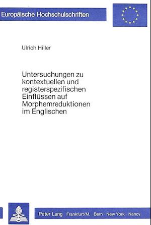 Untersuchungen Zu Kontextuellen Und Registerspezifischen Einfluessen Auf Morphemreduktionen Im Englischen