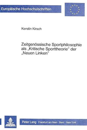 Zeitgenoessische Sportphilosophie ALS -Kritische Sporttheorie- Der -Neuen Linken-