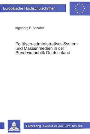 Politisch-Administratives System Und Massenmedien in Der Bundesrepublik Deutschland
