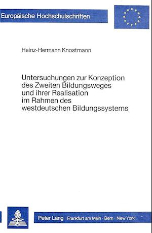 Untersuchungen Zur Konzeption Des Zweiten Bildungsweges Und Ihrer Realisation Im Rahmen Des Westdeutschen Bildungssystems