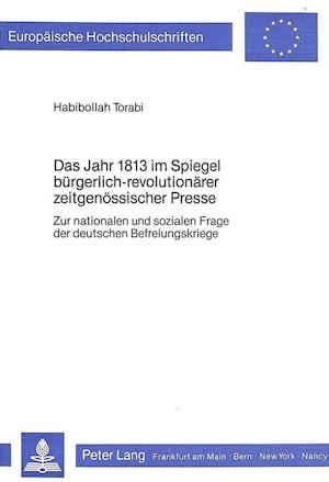 Das Jahr 1813 Im Spiegel Buergerlich-Revolutionaerer Zeitgenoessischer Presse