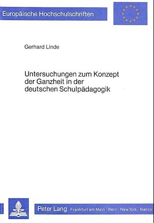 Untersuchungen Zum Konzept Der Ganzheit in Der Deutschen Schulpaedagogik