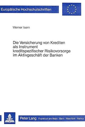 Die Versicherung Von Krediten ALS Instrument Kreditspezifischer Risikovorsorge Im Aktivgeschaeft Der Banken