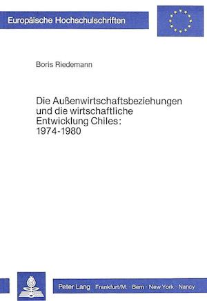 Die Aussenwirtschaftsbeziehungen Und Die Wirtschaftliche Entwicklung Chiles 1974-1980