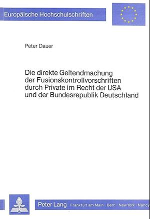 Die Direkte Geltendmachung Der Fusionskontrollvorschriften Durch Private Im Recht Der USA Und Der Bundesrepublik Deutschland