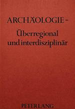 Archaeologie - Ueberregional Und Interdisziplinaer