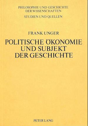 Politische Oekonomie Und Subjekt Der Geschichte