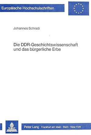 Die Ddr-Geschichtswissenschaft Und Das Buergerliche Erbe