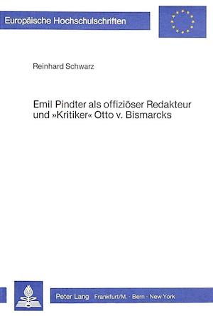 Emil Pindter ALS Offizioeser Redakteur Und -Kritiker- Otto V. Bismarcks